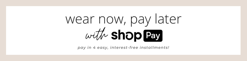 wear now, pay later with shop pay! pay in 4 easy, interest-free installments! 