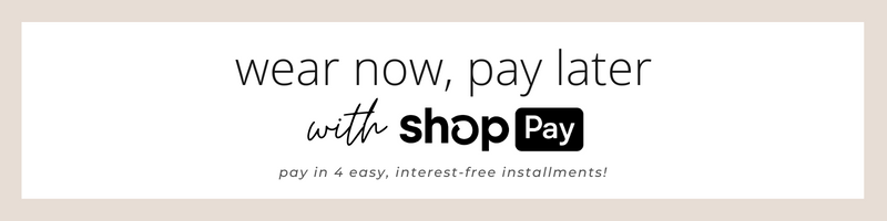 wear now, pay later with shop pay! pay in 4 easy, interest-free installments!