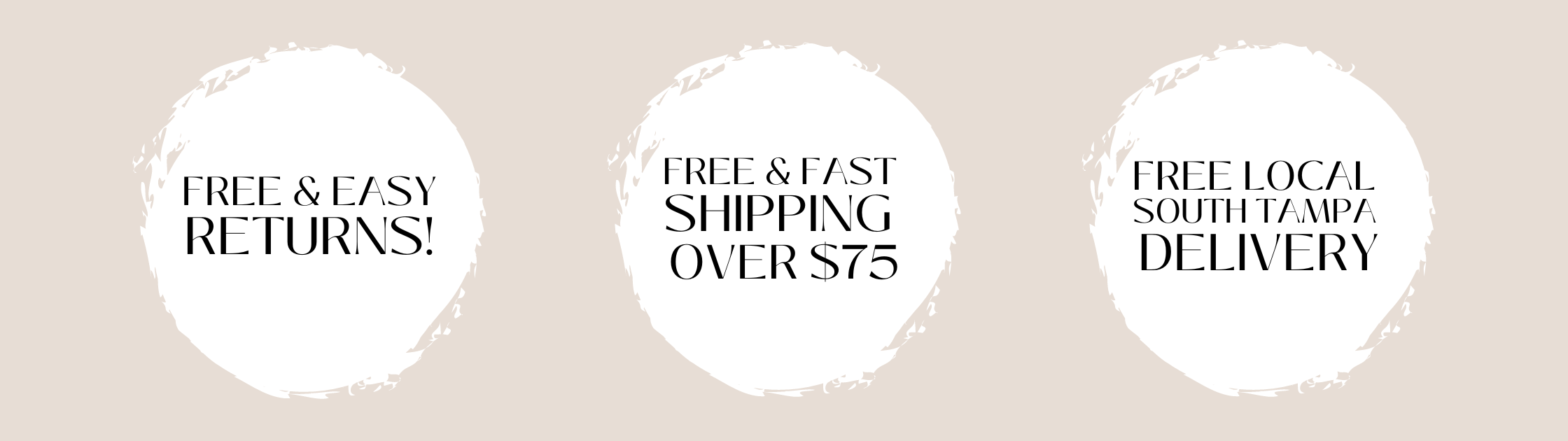 FREE & EASY RETURNS, FREE & FAST SHIPPING OVER $75, FREE LOCAL SOUTH TAMPA DELIVERY!