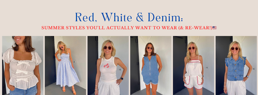 Red White & Denim: Summer Styles You'll Actually Want to Wear (& Re-Wear!)